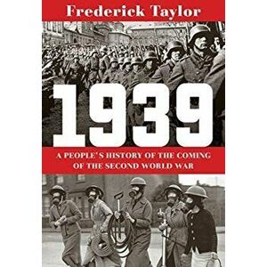 1939: A People's History of the Coming of the Second World War, Paperback - Frederick Taylor imagine