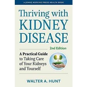 Thriving with Kidney Disease. A Practical Guide to Taking Care of Your Kidneys and Yourself, second edition, Paperback - Walter A. (PKD Foundation) Hu imagine