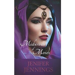 Midwives of Moses: A Biblical Historical story featuring an Inspiring Woman, Paperback - Jenifer Jennings imagine