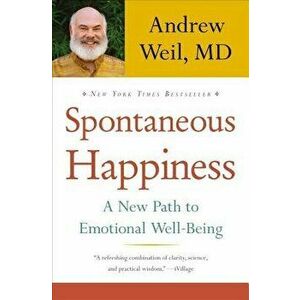 Spontaneous Happiness, Hardcover - Andrew Weil imagine