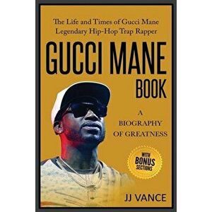 Gucci Mane Book - A Biography of Greatness: The Life and Times of Gucci Mane Legendary Hip-Hop Trap Rapper: Gucci Mane Book for Our Generation - Jj Va imagine
