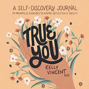 True You: A Self-Discovery Journal of Prompts and Exercises to Inspire Reflection and Growth, Hardcover - Kelly Vincent imagine