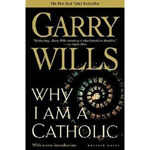 Why I Am a Catholic, Paperback - Garry Wills imagine