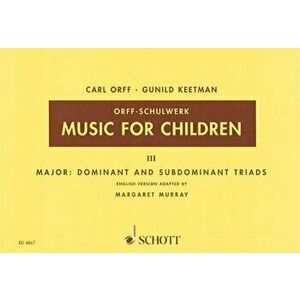 Music for Children: Volume 3: Major - Dominant and Subdominant Triads, Paperback - Carl Orff imagine