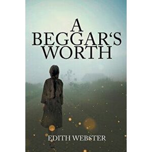 A Beggar's Worth, Paperback - Edith Webster imagine
