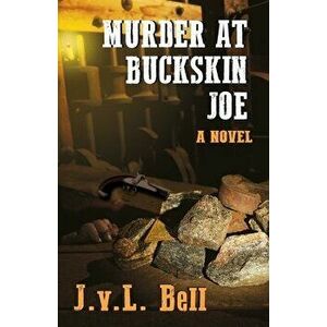 Murder at Buckskin Joe, Paperback - J. V. L. Bell imagine