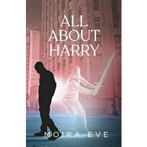 All About Harry, Paperback - Moira Eve imagine