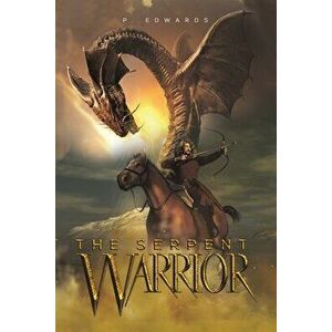 The Serpent Warrior, Paperback - P. Edwards imagine