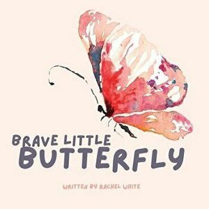 Brave Little Butterfly, Paperback - Rachel White imagine