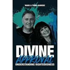 Divine Approval: Understanding Righteousness, Paperback - Mark Hankins imagine