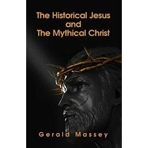The Historical Jesus And The Mythical Christ Paperback, Paperback - *** imagine