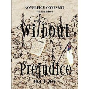 "Without Prejudice" Ucc 1-207: Sovereign Covenant, Paperback - William Dixon imagine