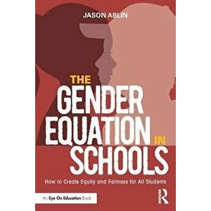 The Gender Equation in Schools. How to Create Equity and Fairness for All Students, Paperback - *** imagine