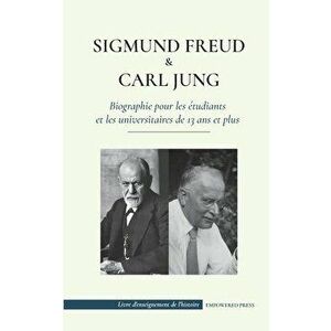 Sigmund Freud et Carl Jung - Biographie pour les étudiants et les universitaires de 13 ans et plus: (Psychologie et inconscient - Théories freudienne imagine