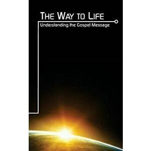 The Way To Life: Understanding the Gospel Message, Paperback - Aaron J. Carey imagine