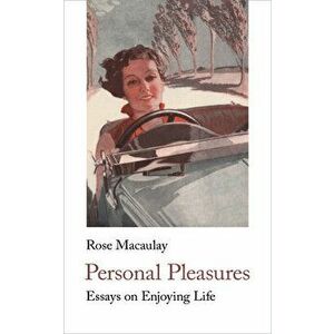 Personal Pleasures: Essays on Enjoying Life, Paperback - Rose Macaulay imagine