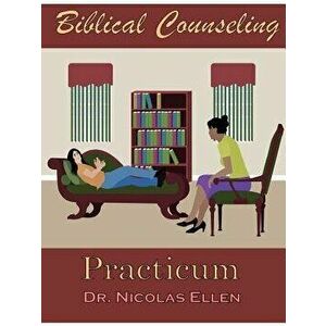 Biblical Counseling Practicum, Paperback - Nicolas Ellen imagine