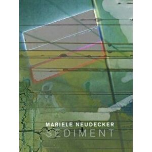Mariele Neudecker - Sediment, Paperback - Kerstin Mey imagine
