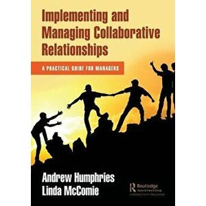 Implementing and Managing Collaborative Relationships. A Practical Guide for Managers, Paperback - Linda McComie imagine