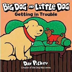 Big Dog and Little Dog Getting in Trouble, Board book - Dav Pilkey imagine