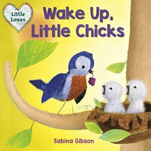 Wake Up, Little Chicks! (Little Loves), Board book - Sabina Gibson imagine