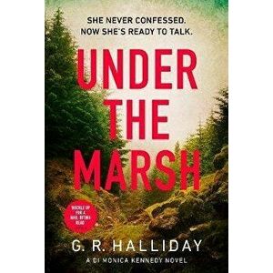 Under the Marsh. A Scottish Highlands thriller that will have your heart racing, Paperback - G. R. Halliday imagine