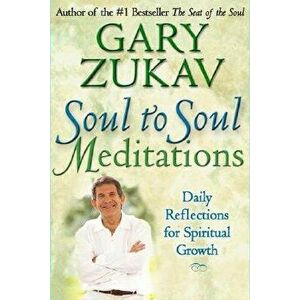 Soul to Soul Meditations: Daily Reflections for Spiritual Growth, Paperback - Gary Zukav imagine
