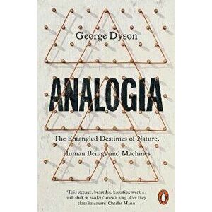 Analogia. The Entangled Destinies of Nature, Human Beings and Machines, Paperback - George Dyson imagine