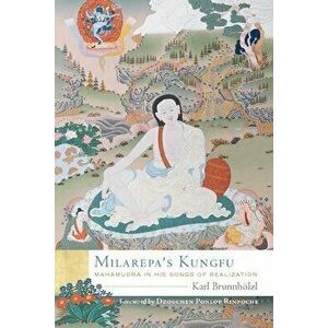 Milarepa's Kungfu: Mahamudra in His Songs of Realization, Hardcover - Karl Brunnhölzl imagine