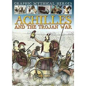 Achilles and the Trojan War, Paperback - Gary Jeffrey imagine