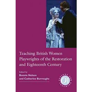 Teaching British Women Playwrights of the Restoration and Eighteenth Century, Paperback - *** imagine