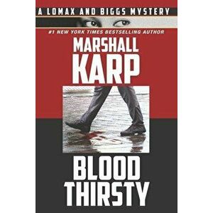 Bloodthirsty: A Lomax and Biggs Mystery, Paperback - Marshall Karp imagine