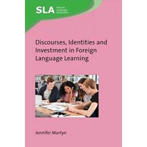 Discourses, Identities and Investment in Foreign Language Learning, Hardback - Jennifer Martyn imagine