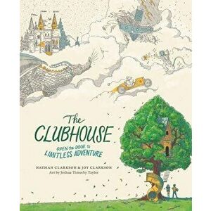 The Clubhouse: Open the Door to Limitless Adventure, Hardcover - Nathan Clarkson imagine