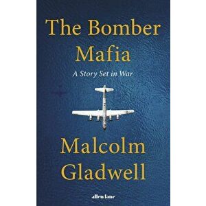 The Bomber Mafia : A Tale of Innovation and Obsession - Malcolm Gladwell imagine