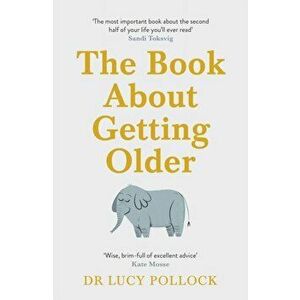 The Book About Getting Older. Dementia, finances, care homes and everything in between, Paperback - Lucy Pollock imagine
