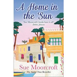 A Home in the Sun, Paperback - Sue Moorcroft imagine