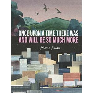 Once Upon a Time There Was and Will Be So Much More, Hardcover - Johanna Schaible imagine