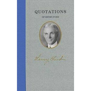 Quotations of Henry Ford, Hardcover - Henry Ford imagine