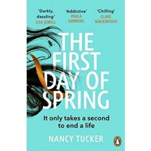 The First Day of Spring. Discover the year's most page-turning thriller, Paperback - Nancy Tucker imagine