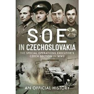 SOE in Czechoslovakia. The Special Operations Executive s Czech Section in WW2, Hardback - An Official History imagine