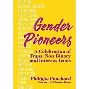 Gender Pioneers. A Celebration of Transgender, Non-Binary and Intersex Icons, Illustrated ed, Hardback - Philippa Punchard imagine