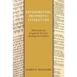 Interpreting Prophetic Literature, Paperback - James D. Nogalski imagine