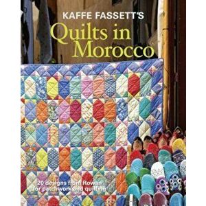 Kaffe Fassett's Quilts in Morocco: 20 Designs from Rowan for Patchwork and Quilting, Paperback - Kaffe Fassett imagine