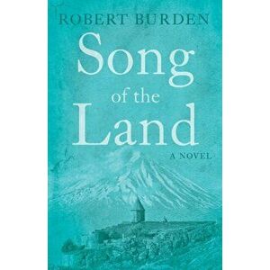 Song of the Land. A Book of Migrants and Memories, Paperback - Robert Burden imagine