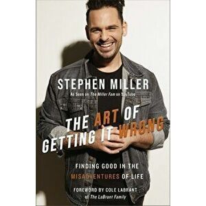 The Art of Getting It Wrong. Finding Good in the Misadventures of Life, Hardback - Stephen Miller imagine