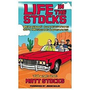 Life in the Stocks: Veracious Conversations with Musicians & Creatives (Volume One), Paperback - Matt Stocks imagine