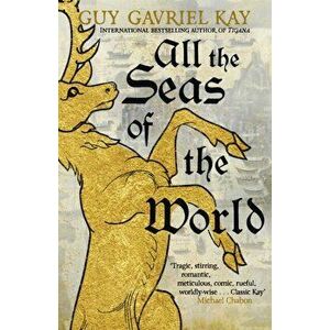 All the Seas of the World, Paperback - Guy Gavriel Kay imagine
