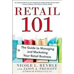 Retail 101: The Guide to Managing and Marketing Your Retail Business, Paperback - Nicole Reyhle imagine