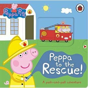 Peppa Pig: Peppa to the Rescue. A Push-and-pull adventure, Board book - Peppa Pig imagine